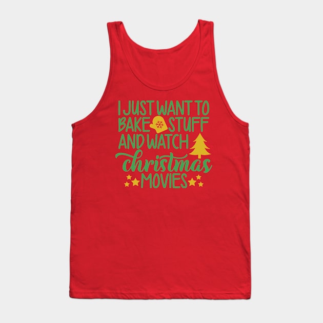 I Just want to bake stuff and watch christmas movies - Funny Christmas Tank Top by igzine